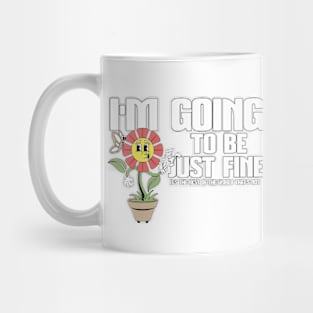 Funny I'm Going To Be Fine Happy Whistling Flower Mug